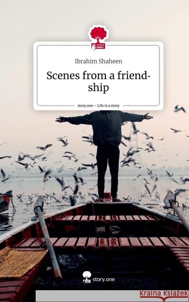 Scenes from a friendship. Life is a Story - story.one Shaheen, Ibrahim 9783710834448 story.one publishing - książka