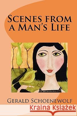 Scenes from a Man's Life Gerald Schoenewolf 9781450522199 Createspace - książka