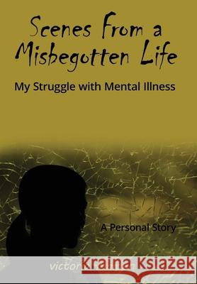 Scenes From a Misbegotten Life: My Struggle with Mental Illness Victoria Maiden 9781662943478 Gatekeeper Press - książka
