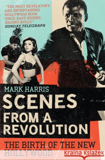 Scenes From A Revolution: The Birth of the New Hollywood Mark Harris 9781847671219 Canongate Books - książka