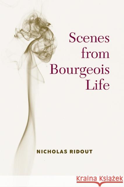 Scenes from Bourgeois Life Nicholas Ridout 9780472039203 University of Michigan Press - książka