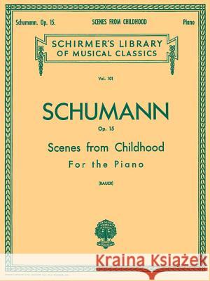 Scenes from Childhood, Op. 15 (Kinderszenen) R. (Delete) Schumann, Harold Bauer 9780634070013 Hal Leonard Corporation - książka