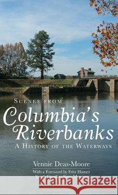 Scenes from Columbia's Riverbanks: A History of the Waterways Vennie Deas-Moore Fritz Hamer 9781540234292 History Press Library Editions - książka