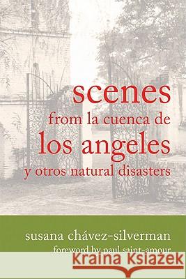 Scenes from La Cuenca de Los Angeles y Otros Natural Disasters Chavez-Silverman, Susana 9780299235246 University of Wisconsin Press - książka