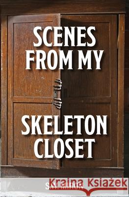 Scenes From My Skeleton Closet S W Miron 9798318814075 Palmetto Publishing - książka