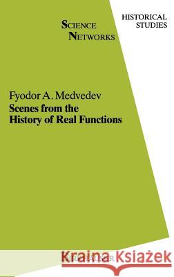 Scenes from the History of Real Functions Medvedev                                 F. a. Medvedev 9783764325725 Birkhauser - książka