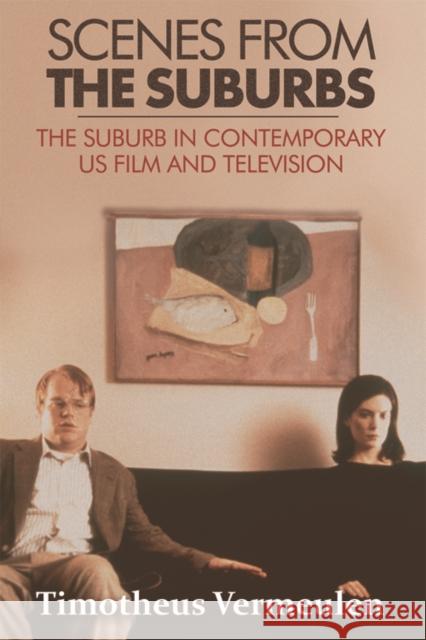 Scenes from the Suburbs: The Suburb in Contemporary US Film and Television Timotheus Vermeulen 9780748691661 Edinburgh University Press - książka