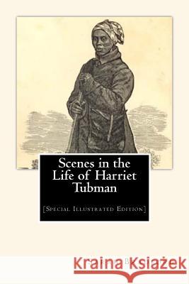 Scenes in the Life of Harriet Tubman: [Special Illustrated Edition] Sarah H. Bradford 9781456582081 Createspace Independent Publishing Platform - książka