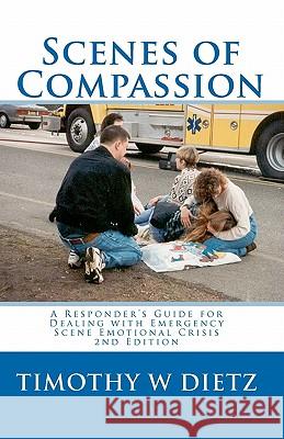 Scenes Of Compassion: A Responder's Guide For Dealing With Emergency Scene Emotional Crisis Dietz, Timothy 9781883581206 Chevron Publishing Corporation - książka