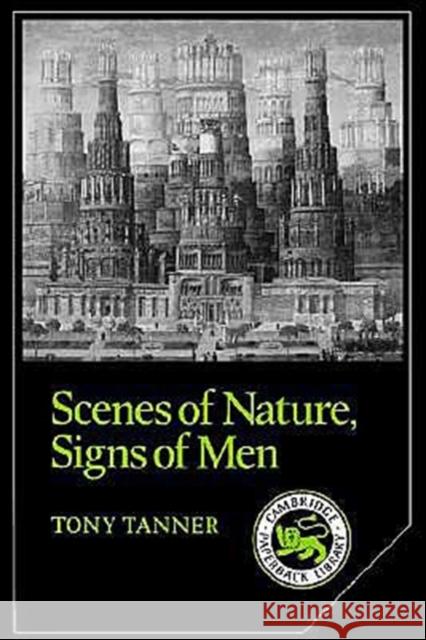 Scenes of Nature, Signs of Men: Essays on 19th and 20th Century American Literature Tanner, Tony 9780521311557 Cambridge University Press - książka