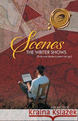 Scenes the Writer Shows: {Forty-One Places a Poem Can Go} Moshe, Mb 9781466987661 Trafford Publishing - książka