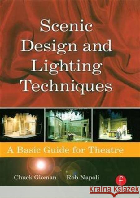 Scenic Design and Lighting Techniques: A Basic Guide for Theatre Rob Napoli Chuck Gloman 9781138142022 Focal Press - książka