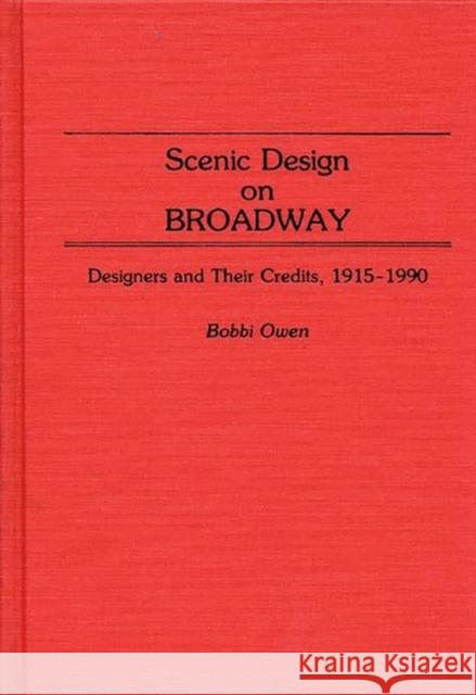 Scenic Design on Broadway: Designers and Their Credits, 1915-1990 Owen, Bobbi 9780313265341 Greenwood Press - książka