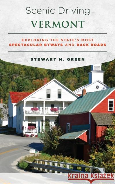 Scenic Driving Vermont: Exploring the State's Most Spectacular Byways and Back Roads Stewart M. Green 9781493022410 Globe Pequot Press - książka