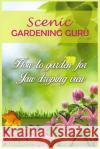 Scenic Gardening Guru: How To Garden For Jaw Dropping Views Powell, Layla 9781523992027 Createspace Independent Publishing Platform