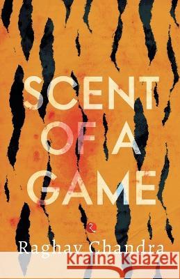 Scent of A Game Raghav Chandra   9788129131119 Rupa Publications India Pvt Ltd. - książka