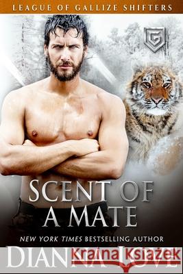 Scent Of A Mate: League of Gallize Shifters book 4 Dianna Love 9781940651064 Silver Hawk Press - książka