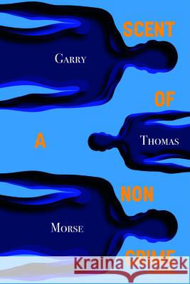 Scent of a Non-Crime Garry Thomas Morse 9781998779918 At Bay Press - książka