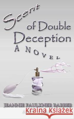 Scent of Double Deception Ann Alan Jeannie Faulkner Barber 9781463705886 Createspace - książka