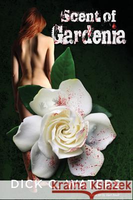 Scent of Gardenia Dick C. Waters 9781491089347 Createspace - książka