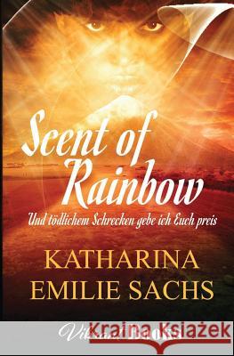 Scent of Rainbow: Und Tödlichem Schrecken Gebe Ich Euch Preis Sachs, Katharina Emilie 9783946399025 Vibrant Books - książka