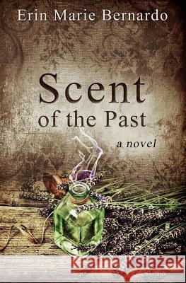 Scent of the Past Erin Marie Bernardo 9780692647332 Scent of the Past - książka