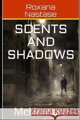 Scents and Shadows: McNamara Roxana Nastase 9781522013686 Independently Published - książka
