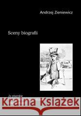 Sceny biografii Andrzej Zieniewicz 9788380174504 Elipsa Dom Wydawniczy - książka