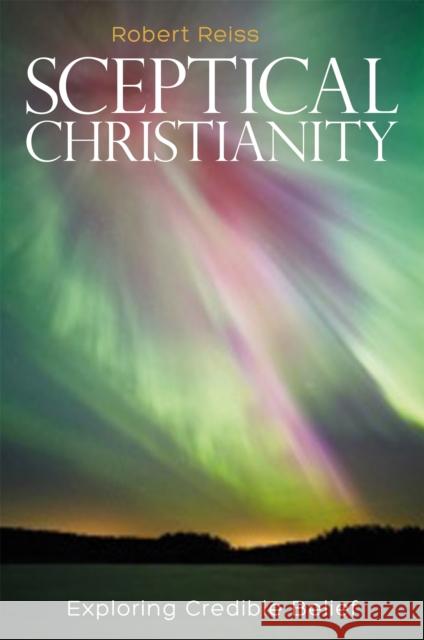 Sceptical Christianity: Exploring Credible Belief Robert Reiss 9781785920622 JESSICA KINGSLEY PUBLISHERS - książka