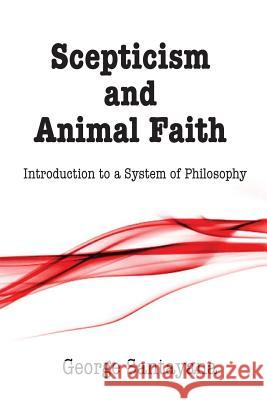 Scepticism and Animal Faith: Introduction to a System of Philosophy George Santayana David G. Payne 9781500296100 Createspace - książka