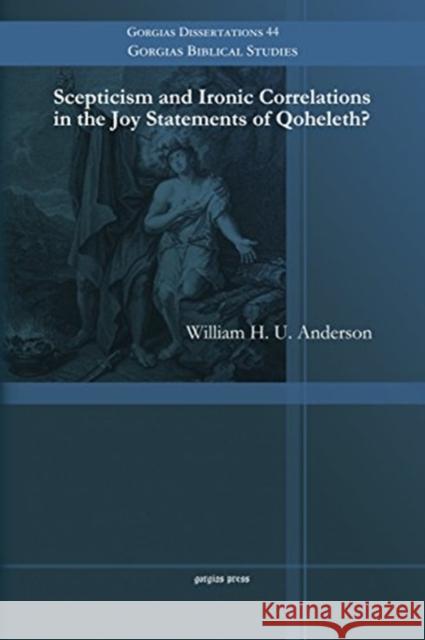 Scepticism and Ironic Correlations in the Joy Statements of Qoheleth? William Anderson 9781463203726 Gorgias Press - książka