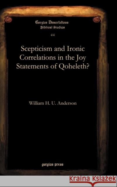 Scepticism and Ironic Correlations in the Joy Statements of Qoheleth? William Anderson 9781607243229 Gorgias Press - książka