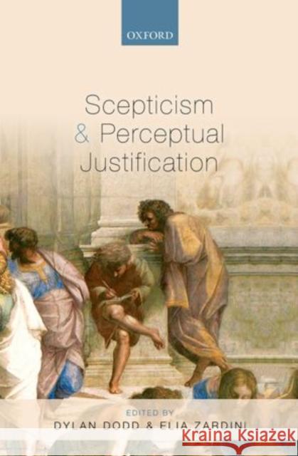 Scepticism and Perceptual Justification Dylan Dodd Elia Zardini 9780199658343 Oxford University Press, USA - książka