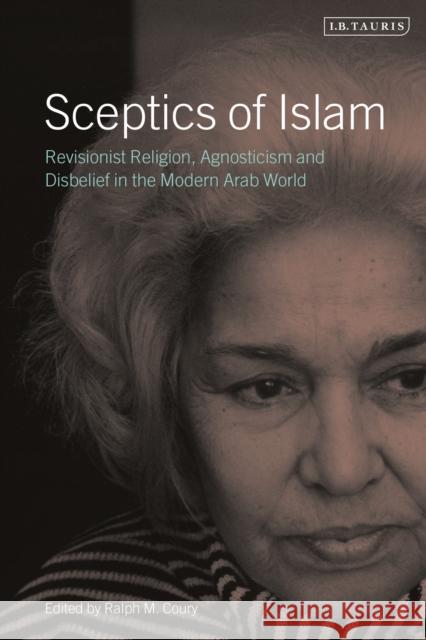 Sceptics of Islam: Revisionist Religion, Agnosticism and Disbelief in the Modern Arab World Ralph M. Coury 9781838602055 I. B. Tauris & Company - książka