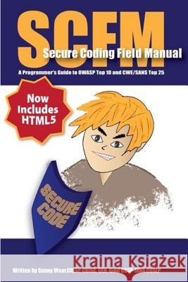 Scfm: Secure Coding Field Manual: A Programmer's Guide to OWASP Top 10 and CWE/SANS Top 25 Wear, Sunny 9781508929574 Createspace - książka