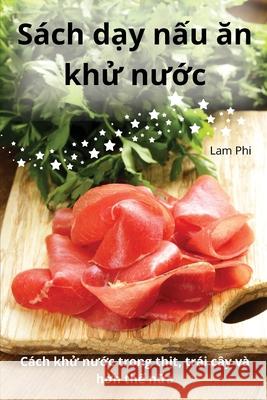 S?ch dạy nấu ăn khử nước Lam Phi 9781836239178 Lam Phi - książka