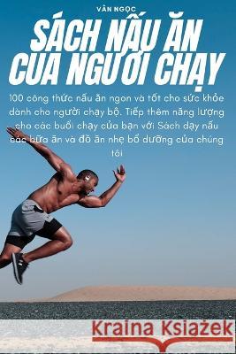 S?ch NẤu Ăn CỦa NgƯỜi ChẠy V?n Ngọc 9781783573912 Van Ngọc - książka
