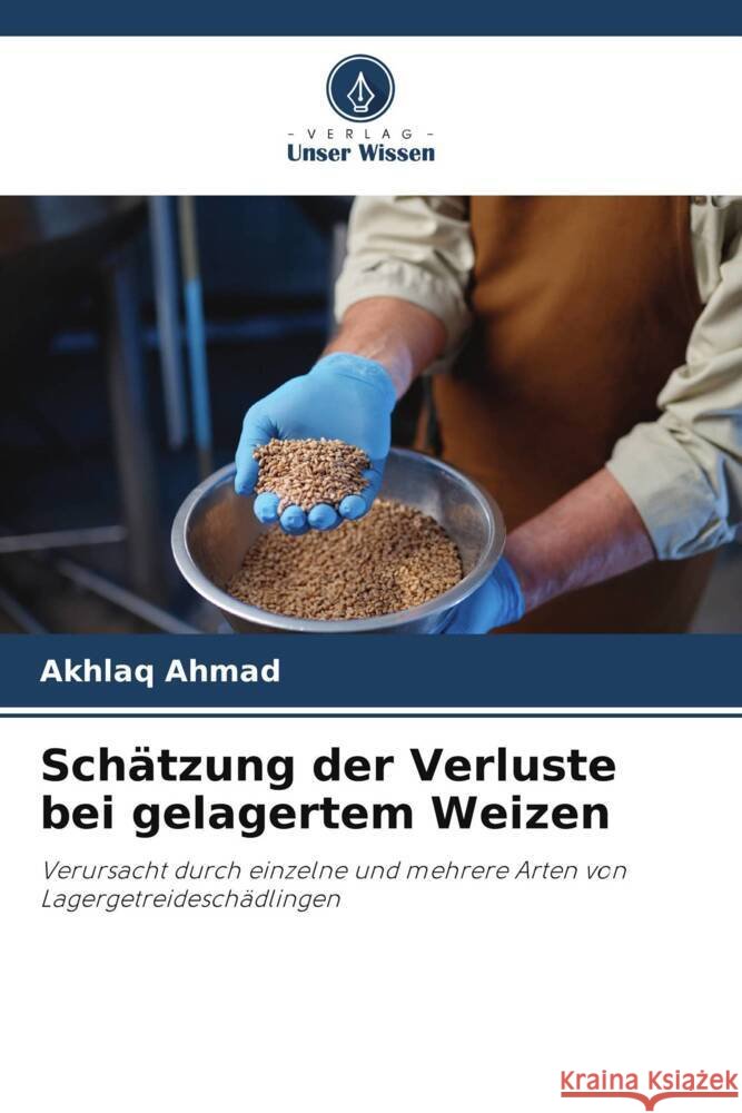 Sch?tzung der Verluste bei gelagertem Weizen Akhlaq Ahmad 9786207369874 Verlag Unser Wissen - książka