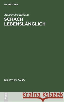 Schach lebenslänglich: Erinnerungen eines Erfolgstrainers Aleksander Koblenz 9783110101836 De Gruyter - książka