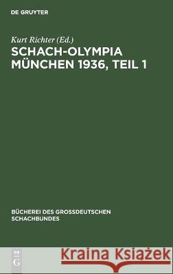 Schach-Olympia München 1936, Teil 1 Kurt Richter, No Contributor 9783112368152 De Gruyter - książka