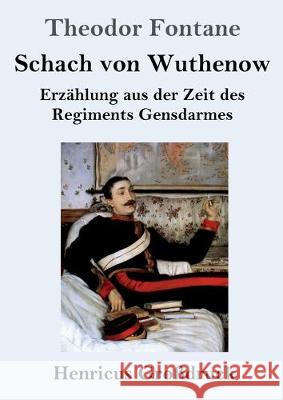 Schach von Wuthenow (Großdruck): Erzählung aus der Zeit des Regiments Gensdarmes Theodor Fontane 9783847828129 Henricus - książka