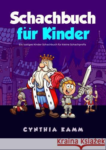 Schachbuch für Kinder: Ein lustiges Kinder Schachbuch für kleine Schachprofis Cynthia Kamm 9789403750170 Bookmundo - książka
