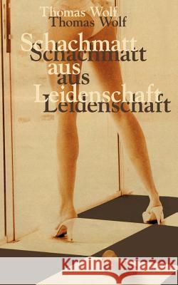 Schachmatt aus Leidenschaft Thomas Wolf (New England Foundation for the Arts) 9783831145867 Books on Demand - książka