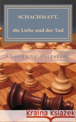 Schachmatt, die Liebe und der Tod Susanne Pilastro 9781478305323 Createspace Independent Publishing Platform - książka