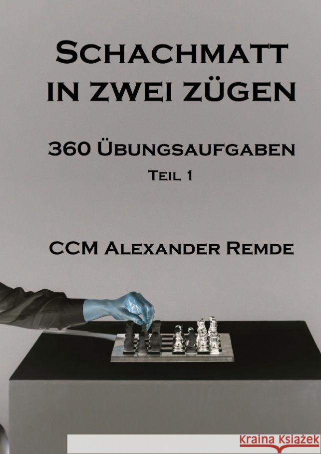 Schachmatt in zwei Z?gen: 360 ?bungsaufgaben Teil 1 Alexander Remde 9783384167309 Tredition Gmbh - książka