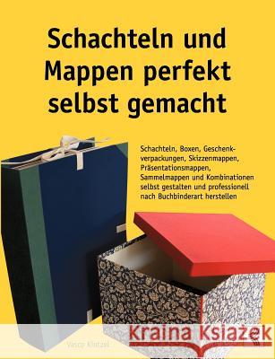 Schachteln und Mappen perfekt selbst gemacht: Schachteln, Boxen, Geschenkverpackungen, Skizzenmappen, Präsentationsmappen, Sammelmappen und Kombinatio Kintzel, Vasco 9783833435843 Books on Demand - książka