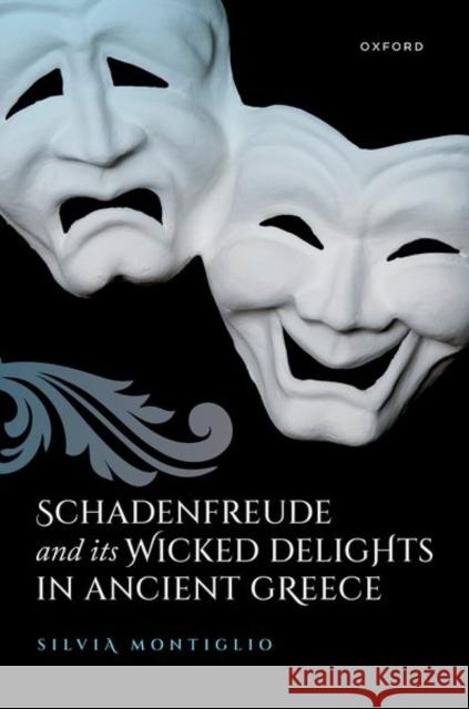 Schadenfreude and its Wicked Delights in Ancient Greece Silvia (Professor in Classics Emeritus, The Johns Hopkins University) Montiglio 9780198981466 Oxford University Press - książka