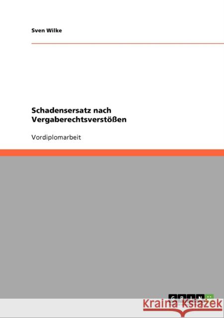 Schadensersatz nach Vergaberechtsverstößen Wilke, Sven 9783638902663 Grin Verlag - książka