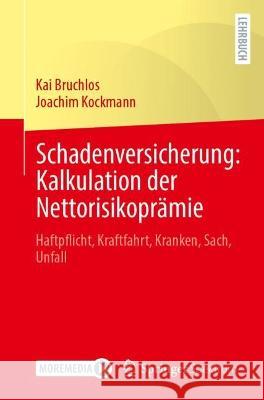 Schadenversicherung: Kalkulation Der Nettorisikoprämie: Haftpflicht, Kraftfahrt, Kranken, Sach, Unfall Bruchlos, Kai 9783662658512 Springer Spektrum - książka