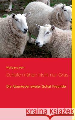 Schafe mähen nicht nur Gras: Die Abenteuer zweier Schaf-Freunde Wolfgang Pein 9783738606584 Books on Demand - książka